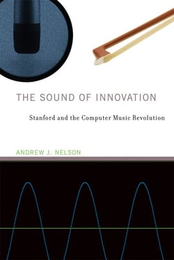 The Sound of Innovation - Stanford and the Computer Music Revolution