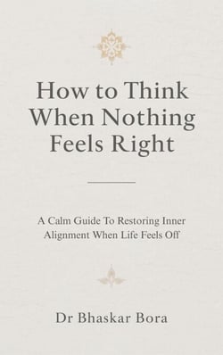 How to Think When Nothing Feels Right: A calm guide to restoring inner alignment when life feels off - How To think