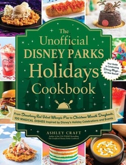 The Unofficial Disney Parks Holidays Cookbook - From Strawberry Red Velvet Whoopie Pies to Christmas Wreath Doughnuts, 100 Magical Dishes Inspired by Disney's Holiday Celebrations and Events