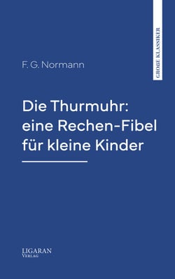 Die Thurmuhr: eine Rechen-Fibel für kleine Kinder