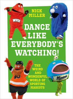 Dance Like Everybody’s Watching! - The Weird and Wonderful World of Sporting Mascots