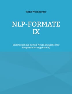 NLP-Formate IX - Selbstcoaching mittels Neurolinguistischer Programmierung (Band 5)