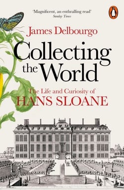 Collecting the World - The Life and Curiosity of Hans Sloane