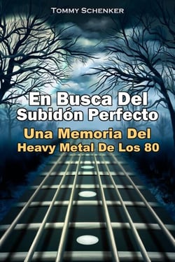 En Busca Del Subidón Perfecto: Una Memoria Del Heavy Metal De Los 80