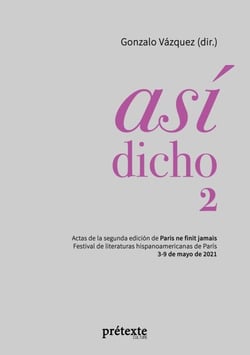 Así dicho 2 - Actas de la segunda edición de Paris ne finit jamais - Festival de literaturas hispanoamericanas de París