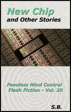 New Chip and Other Stories - Femdom Mind Control Flash Fiction, #20