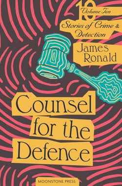 Counsel for the Defence - James Ronald Stories of Crime &amp; Detection, #10