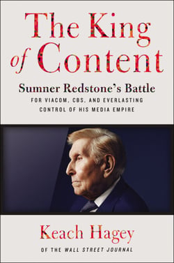 The King of Content - Sumner Redstone’s Battle for Viacom, CBS, and Everlasting Control of His Media Empire