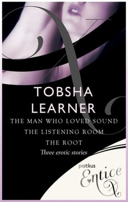 The Man Who Loved Sound, The Listening Room &amp; The Root - 3 erotic tales