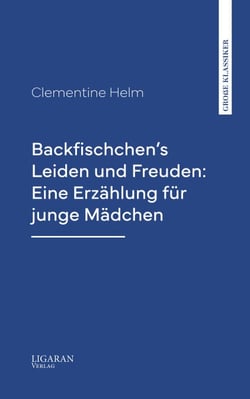 Backfischchen's Leiden und Freuden: Eine Erzählung für junge Mädchen