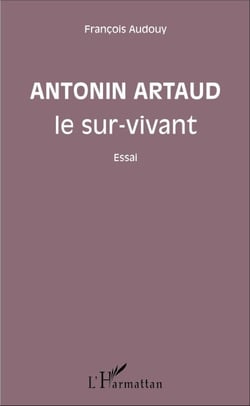 Antonin Artaud le sur-vivant - Essai