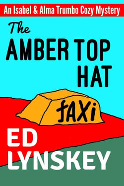 The Amber Top Hat - Isabel &amp; Alma Trumbo Cozy Mystery Series, #4