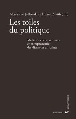 Les toiles du politique - Médias sociaux, activisme et entrepreneuriat des diasporas africaines