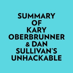 Summary of Kary Oberbrunner &amp; Dan Sullivan's Unhackable