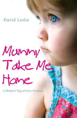 Mummy, Take Me Home - A Mother's Tug-of-Love Torment
