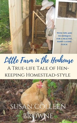 Little Farm in the Henhouse: A True-Life Tale of Hen-Keeping Homestead-Style - Little Farm in the Foothills, #4