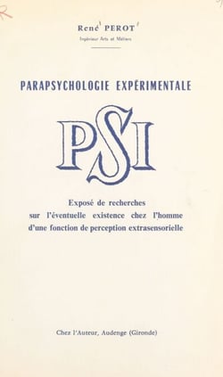 PSI, fonction naturelle inconnue de l'homme - Exposé de recherches sur l'éventuelle existence chez l'homme d'une fonction de perception extrasensorielle
