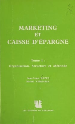 Marketing et Caisse d'épargne (1) : Organisation, structure et méthode