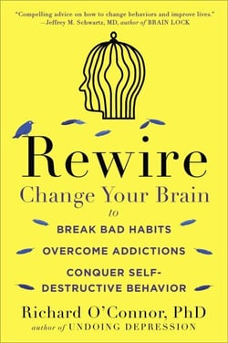 Rewire - Change Your Brain to Break Bad Habits, Overcome Addictions, Conquer Self-Destructive Behavior
