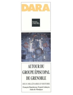 Autour du groupe épiscopal de Grenoble - Deux millénaires d'histoire