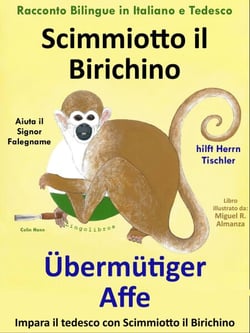 Racconto Bilingue in Tedesco e Italiano: Scimmiotto il Birichino Aiuta il Signor Falegname - Übermütiger Affe hilft Herrn Tischler