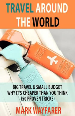Travel around the World: Big Travel &amp; Small Budget - Why It's Cheaper Than You Think