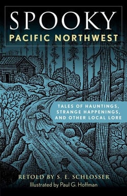 Spooky Pacific Northwest - Tales of Hauntings, Strange Happenings, and Other Local Lore
