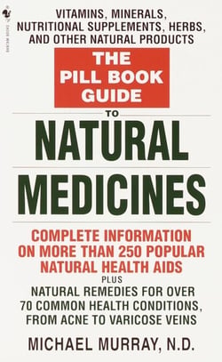 The Pill Book Guide to Natural Medicines - Vitamins, Minerals, Nutritional Supplements, Herbs, and Other Natural Products