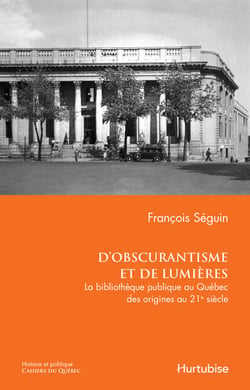 D’obscurantisme et de lumières - La bibliothèque publique au Québec des origines au 21e siècle