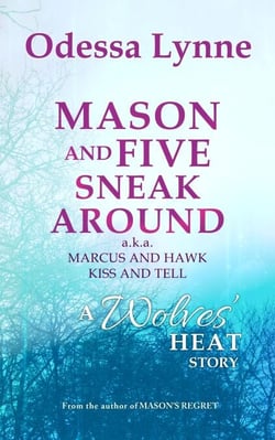 Mason and Five Sneak Around (a.k.a. Marcus and Hawk Kiss and Tell): A Wolves’ Heat Story - Wolves' Heat