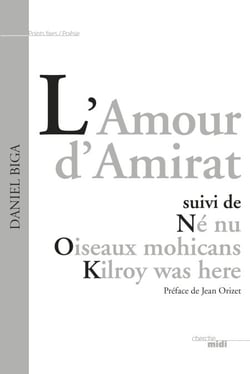 L'amour d'amirat - suivi de Né nu - Oiseaux mohicans - Kilroy was here