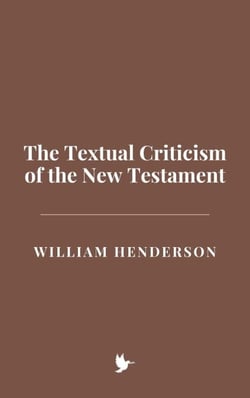 The Textual Criticism of the New Testament