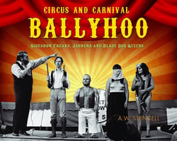 Circus and Carnival Ballyhoo - Sideshow Freaks, Jabbers and Blade Box Queens