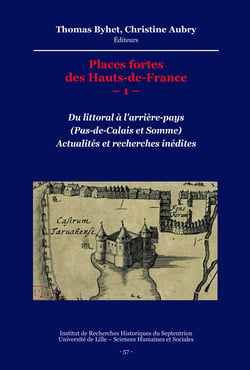 Places fortes des Hauts-de-France –1– - Du littoral à l'arrière-pays (Pas-de-Calais et Somme). Actualités et recherches inédites