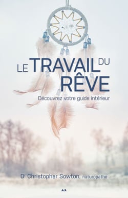 Le travail du rêve - Vos rêves sont vos meilleurs alliés