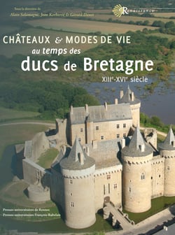 Châteaux et modes de vie au temps des ducs de Bretagne - XIIIe-XVIe siècle