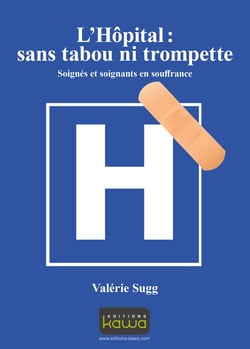 L'Hôpital: sans tabou ni trompette - Soignés et soignants en souffrance