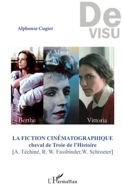 La fiction cinématographique - Cheval de Troie de l'Histoire - [A. Téchiné, R. W. Fassbinder, W. Schroeter]
