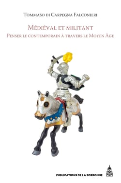 Médiéval et militant - Penser le contemporain à travers le Moyen Âge