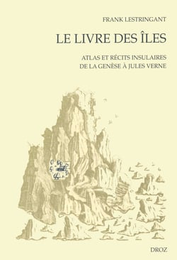 Le Livre des îles : Atlas et récits insulaires de la Genèse à Jules Verne