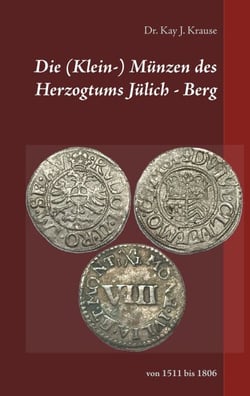 Die (Klein-) Münzen des Herzogtums Jülich - Berg - von 1511 bis 1806