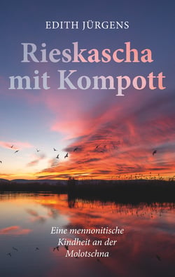 Rieskascha mit Kompott - Eine mennonitische Kindheit an der Molotschna