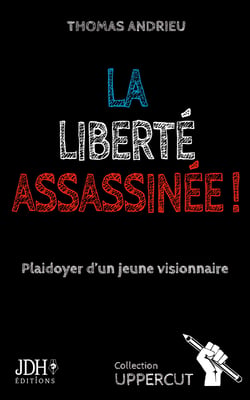 La liberté assassinée ! - Plaidoyer d'un jeune visionnaire