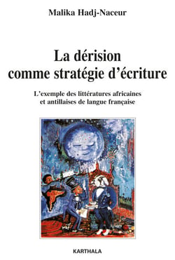 La dérision comme stratégie d'écriture. L'exemple des littératures africaines et antillaises de langue française