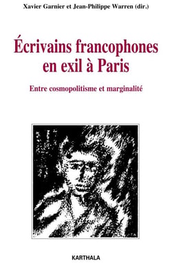 Ecrivains francophones en exil à Paris - Entre cosmopolitisme et marginalité