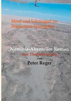 Mord und Schmuggel im Diamanten-Sperrgebiet - Namibia Abenteuerroman mit Thrillerfeeling
