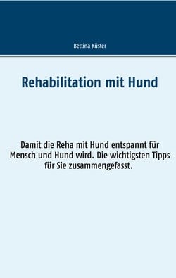 Rehabilitation mit Hund - Damit die Reha mit Hund entspannt für Mensch und Hund wird. Die wichtigsten Tipps für Sie zusammengefasst.