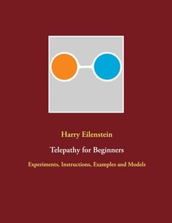 Telepathy for Beginners - Experiments, Instructions, Examples and Models