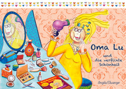 Oma Lu und die verflixte Schönheit