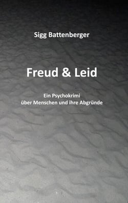 Freud &amp; Leid - Ein Psychokrimi über Menschen und ihre Abgründe